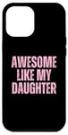 Coque pour iPhone 12 Pro Max Pink Awesome Like My Fille Papa