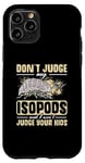 iPhone 11 Pro Isopod Food Don´t judge my Isopods Food Isopod Owner Case