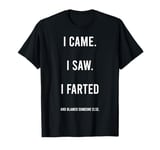 I Came I Saw I Farted And Blamed Someone Else Funny Saying T-Shirt