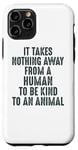 Coque pour iPhone 11 Pro Animal Advocate : rien n'empêche l'homme d'être gentil avec les animaux