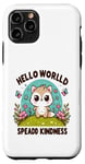 Coque pour iPhone 11 Pro Hello World Diffuse la gentillesse Un message simple qui a un impact important.