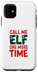 iPhone 11 Call me elf one more time Funny Festive Christmas Xmas Movie Case