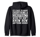 Everything Is A Conspiracy You Don't Know How Anything Works Zip Hoodie