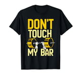 Don't Touch My Bar Benchpress Gym Workout Bench Press T-Shirt