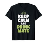 Keep Calm and Drink Mate T-Shirt