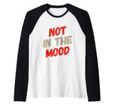 Not In The Mood Funny Not In The Mood Quotes Raglan Baseball Tee