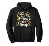 Funny Most of My Friends Are Animals Saying Floral Artwork Pullover Hoodie