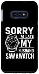 Coque pour Galaxy S10e Collecteur de montres humoristique « My Husband Saw A Watch »