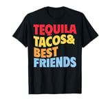 Tequila Tacos And Best Friends Funny Taco Tuesday Fiesta T-Shirt