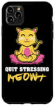 Coque pour iPhone 11 Pro Max Quit Stressing Meowt Siège de méditation en lotus pour chat