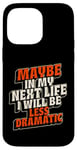 Coque pour iPhone 14 Pro Max Peut-être plus dramatique dans Next Life Drama Behavior