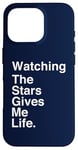 iPhone 16 Pro Watching the Stars Gives Me Life Quote Case