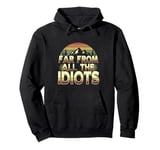 Funny Nature Meme Far From All The Idiots Funny Hiking Memes Pullover Hoodie