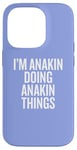 iPhone 14 Pro I'M ANAKIN DOING ANAKIN THINGS Funny Unique Case