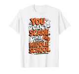 You Can't Scare Me I Teach Middle School Teacher Halloween T-Shirt