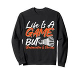 Life is a Game but Badminton is Serious Sweatshirt