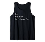 Funny No My Bike Isn't Done Yet Funny Bike Mechanic Garage Tank Top