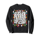 I'm Not The Bigger Person I Suggest You Leave Me Alone Santa Sweatshirt