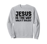 Jesus is the Way Walk It Boldly Religious Motivational Bible Sweatshirt