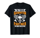 I'm Your Badminton Partner Not Your Target Funny Badminton T-Shirt