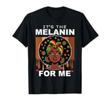 Black History Month It's The Melanin For Me BHM Women Girl T-Shirt