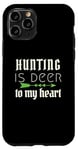 iPhone 11 Pro Funny Hunting Is Deer To My Heart Hunter Season For Her Hunt Case