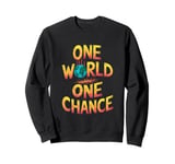 One World One Chance Climate Change Awareness Sweatshirt