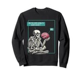 Overthinking Skeleton Are You Ever Going to Quiet Down Funny Sweatshirt