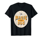 The Magic Is In You - Vintage Typography Gift T-Shirt