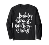 Rocketry: The Ultimate Escape from Adulting! Long Sleeve T-Shirt