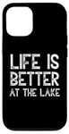 iPhone 12/12 Pro Life Is Better At The Lake Fishing Fish Fisherman Funny Sea Case