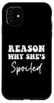 iPhone 11 Reason Why She's Spoiled funny couples jokes Case