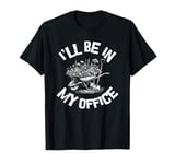 I'll Be In My Office Funny Garden Gardener Women Men T-Shirt