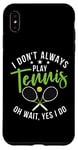 Coque pour iPhone XS Max I don't always play Tennis oh wait yes i do Tennis Lover