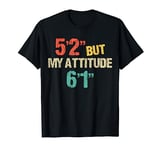 5 Foot 2 But My Attitude 6 Foot 1 Funny Short Girl Vintage T-Shirt