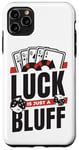 iPhone 11 Pro Max Luck Is Just A Bluff Texas Holdem Poker Hands Player Poker Case