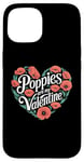 iPhone 15 Poppies Are My Valentine Red Poppy Flower Valentines Day Case