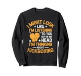 In My Head I'm Thinking About Kickboxing Kickbox Kickboxer Sweatshirt