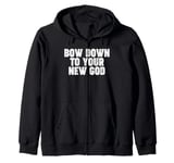 Bow Down to you New God Zip Hoodie