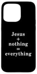 iPhone 15 Pro Max Jesus + nothing = everything Case