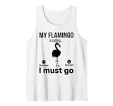 My Flamingo is calling I must go - Funny Flamingo Tank Top