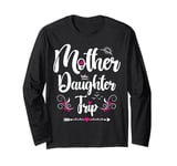 Mother Daughter Trip 2025 Funny Weekend Getaway Road Trip Long Sleeve T-Shirt