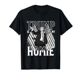 Trump is my Homie Funny Patriotic Viral 2024 Retro T-Shirt