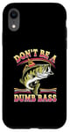 Coque pour iPhone XR Don't Be A Dumb Bass Funny Fishing Citation Funny Fishing Meme