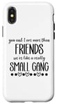 iPhone X/XS You & I are More Than Friends We're Like a Really Small Gang Case