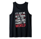 It's Just Me My Best Friend And Our Feral Kids Against World Tank Top