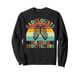 Radiologists the inside Storytellers Radiology Sweatshirt