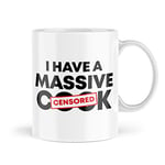 Funny Mugs | I Have a Massive Cock Mug | Sarcasm Mugs for him | Unique Mugs for The Home Joke Gifts Man pad House Sarcastic Banter MBH963