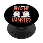 Cute Hamster If You Need Me I'll Be With My Hamster PopSockets Adhesive PopGrip