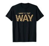 i Want It That Way - You Are My Fire -Boy Band Song T-Shirt